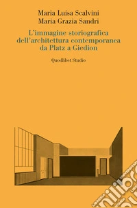 L'immagine storiografica dell'architettura contemporanea da Platz a Giedion. E-book. Formato PDF ebook