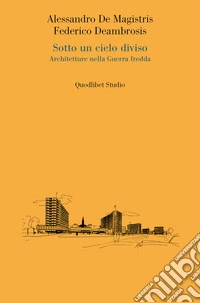 Sotto un cielo diviso: Architetture nella Guerra fredda. E-book. Formato PDF ebook