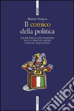Il comico della politica. Nichilismo e aziendalismo nella comunicazione di Silvio Berlusconi. E-book. Formato Mobipocket
