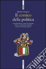 Il comico della politica. Nichilismo e aziendalismo nella comunicazione di Silvio Berlusconi. E-book. Formato Mobipocket ebook