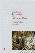 La battaglia del debito pubblico. Le forze in campo quali rischi corriamo, che cosa fare. E-book. Formato Mobipocket ebook