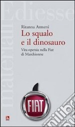 Lo squalo e il dinosauro. La Fiat spiegata a Pietro Ichino. E-book. Formato Mobipocket