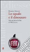 Lo squalo e il dinosauro. La Fiat spiegata a Pietro Ichino. E-book. Formato Mobipocket ebook di Ritanna Armeni