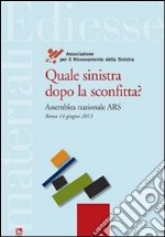 Quale sinistra dopo la sconfitta? Assemblea nazionale Ars (Roma, 14 giugno 2013). E-book. Formato Mobipocket ebook