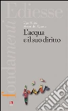 L’acqua e il suo diritto. E-book. Formato EPUB ebook di Ugo Mattei Alessandra Quarta