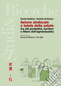 Azione sindacale e tutela della salute: tra siti produttivi, territori e filiere dell’agroindustria. E-book. Formato EPUB ebook