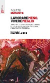 Lavorare meno, vivere meglio.: Appunti sulla riduzione dell'orario di lavoro per una società migliore e una diversa economia. E-book. Formato EPUB ebook