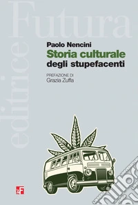 Storia culturale degli stupefacenti. E-book. Formato EPUB ebook