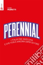 Perennial: L'Italia che invecchia e che vuole ancora darsi da fare. E-book. Formato EPUB ebook