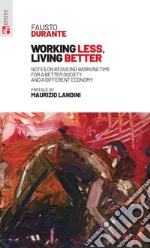 Working less, living better: Notes on reducing working time for a better society and a different economy. E-book. Formato EPUB ebook