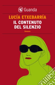 Il contenuto del silenzio. E-book. Formato PDF ebook di Lucía Etxebarría