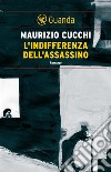 L'indifferenza dell'assassino. E-book. Formato PDF ebook di Maurizio  Cucchi