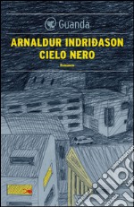 Cielo nero: Un'indagine per l'agente Erlendur Sveinsson. E-book. Formato EPUB ebook