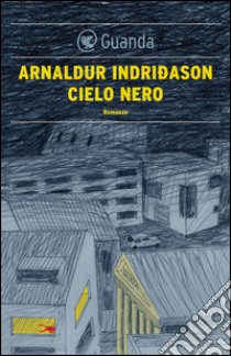 Cielo nero: Un'indagine per l'agente Erlendur Sveinsson. E-book. Formato PDF ebook di Arnaldur Indridason