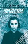 Gli anni difficili. E-book. Formato EPUB ebook di Almudena Grandes