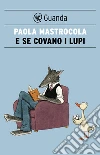 E se covano i lupi. E-book. Formato EPUB ebook di Paola Mastrocola