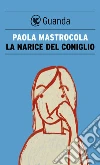 La narice del coniglio. E-book. Formato PDF ebook di Paola Mastrocola