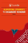 Ti chiamerò Venerdì. E-book. Formato PDF ebook di Almudena Grandes