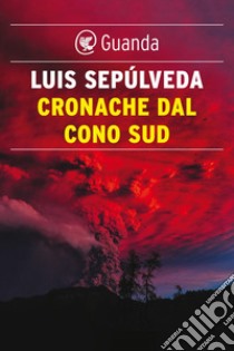 Cronache dal Cono Sud: I morti danno fastidio. E-book. Formato PDF ebook di Luis Sepúlveda