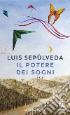 Il potere dei sogni. E-book. Formato EPUB ebook di Luis Sepúlveda