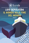 Il mondo alla fine del mondo. E-book. Formato EPUB ebook di Luis Sepúlveda