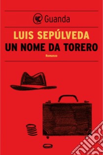 Un nome da torero. E-book. Formato PDF ebook di Luis Sepúlveda