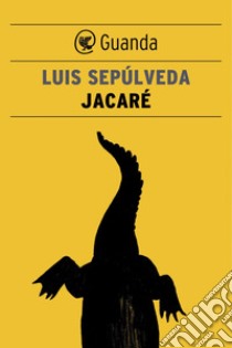 Jacaré. E-book. Formato EPUB ebook di Luis Sepúlveda