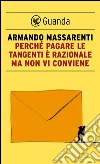 Perché pagare le tangenti è razionale ma non vi conviene. E-book. Formato EPUB ebook di Armando Massarenti