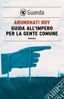 Guida all'impero per la gente comune. E-book. Formato PDF ebook di Arundhati Roy