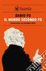 Il mondo secondo Fo: Conversazione con Giuseppina Manin. E-book. Formato PDF ebook