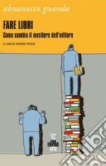 Almanacco 2012. Fare libri: Come cambia il mestiere dell'editore. E-book. Formato PDF ebook