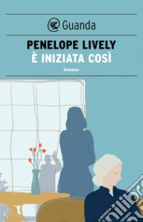 È iniziata così. E-book. Formato EPUB ebook di Penelope Lively