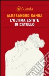 L'ultima estate di Catullo. E-book. Formato EPUB ebook