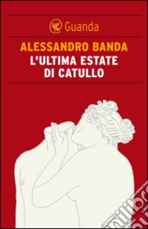 L'ultima estate di Catullo. E-book. Formato PDF ebook di Alessandro  Banda