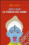 La ferocia del cuore. E-book. Formato PDF ebook