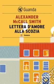 Lettera d'amore alla Scozia: Una storia del 44 Scotland Street. E-book. Formato EPUB ebook di Alexander McCall Smith