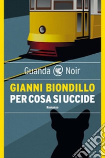 Per cosa si uccide: Un caso dell'ispettore Ferraro. E-book. Formato PDF ebook di Gianni Biondillo