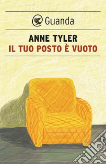 Il tuo posto è vuoto: E altri racconti. E-book. Formato PDF ebook di Anne Tyler