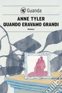 Quando eravamo grandi. E-book. Formato PDF ebook di Anne Tyler