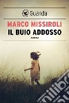 Il buio addosso. E-book. Formato EPUB ebook di Marco Missiroli