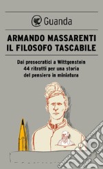 Il filosofo tascabile. Dai presocratici Wittgenstein: 44 ritratti per una storia del pensiero in miniatura. E-book. Formato EPUB ebook