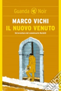 Il nuovo venuto: Un'indagine del commissario Bordelli. E-book. Formato EPUB ebook di Marco Vichi