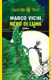 Nero di luna. E-book. Formato EPUB ebook di Marco Vichi