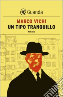 Un tipo tranquillo. E-book. Formato PDF ebook di Marco Vichi