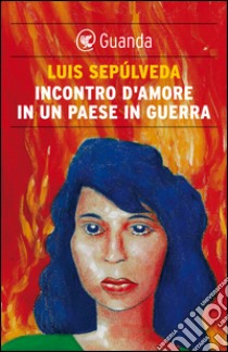 Incontro d'amore in un paese in guerra. E-book. Formato EPUB ebook di Luis Sepúlveda