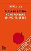 Come pensare (di più) il sesso. E-book. Formato EPUB ebook