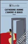 L'amore o quasi. E-book. Formato EPUB ebook