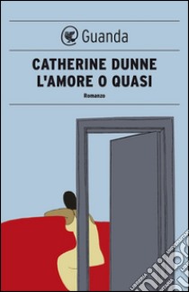 L'amore o quasi. E-book. Formato PDF ebook di Catherine Dunne