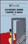 L'amore o quasi. E-book. Formato PDF ebook di Catherine Dunne