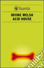 Acid house. E-book. Formato PDF ebook